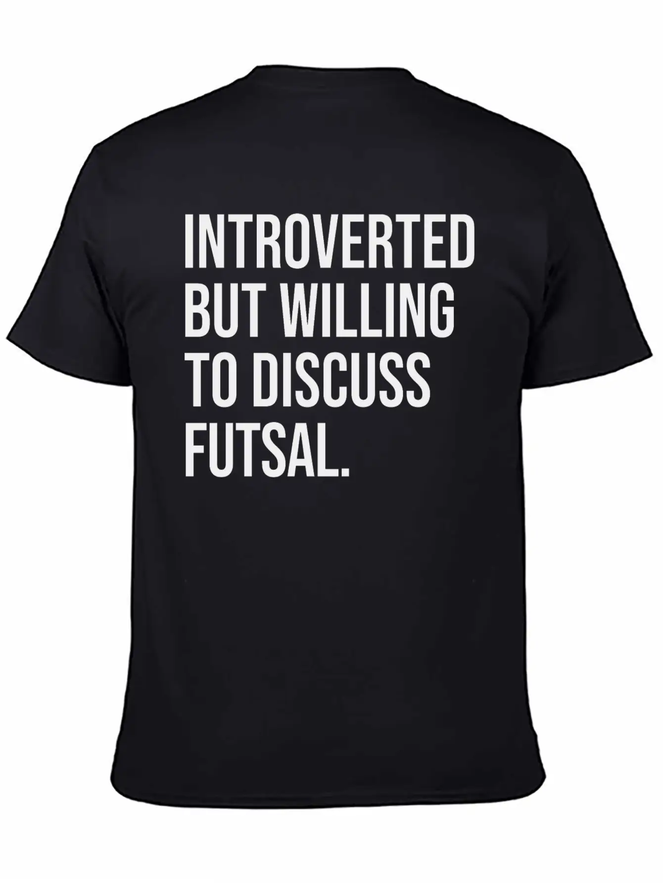 Futsal Funny Introverted Sport Saying Unisex Casual T-Shirt – Clean Design For Daily Comfort