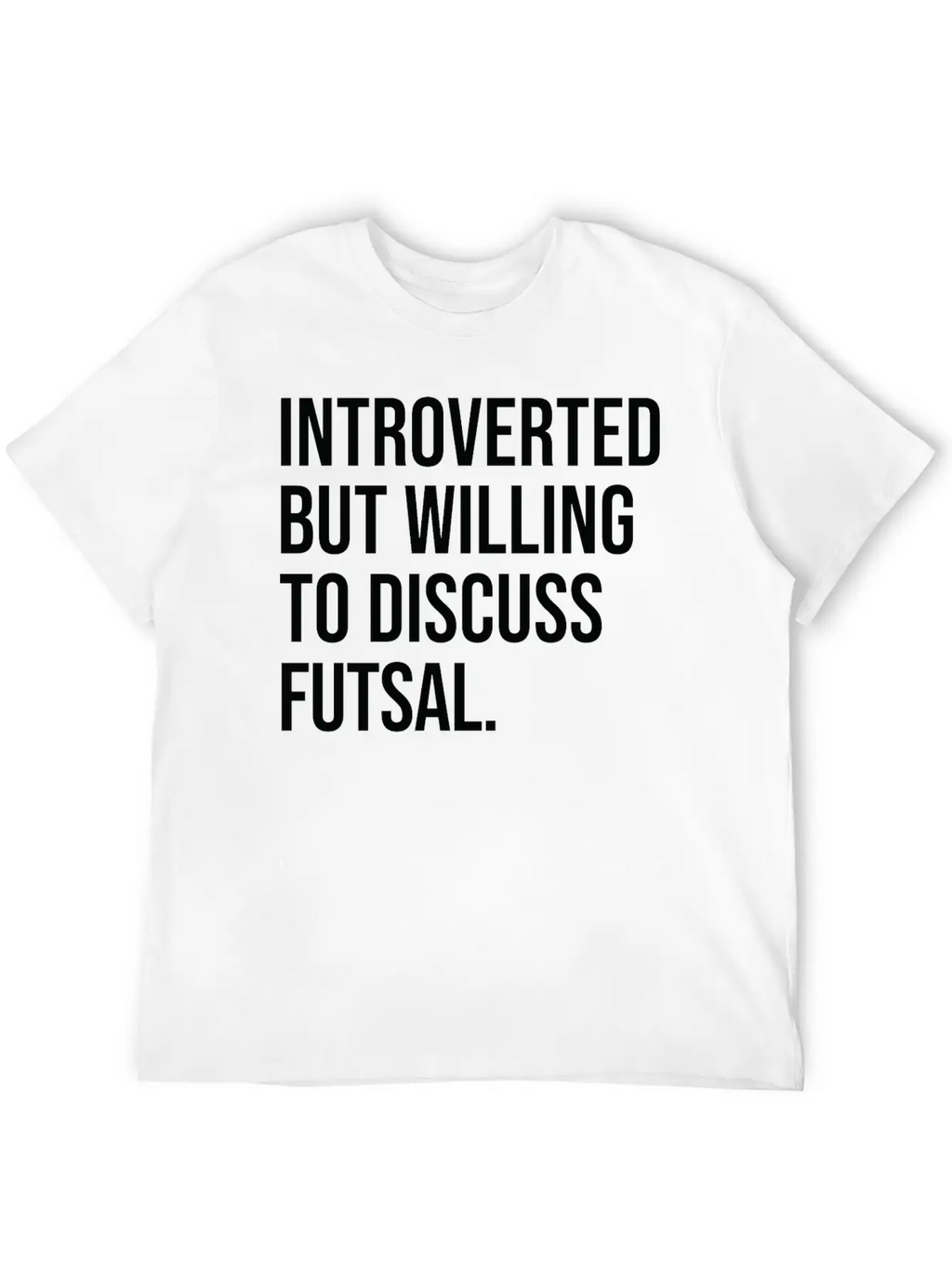 Futsal Funny Introverted Sport Saying Unisex Casual T-Shirt – Clean Design For Daily Comfort