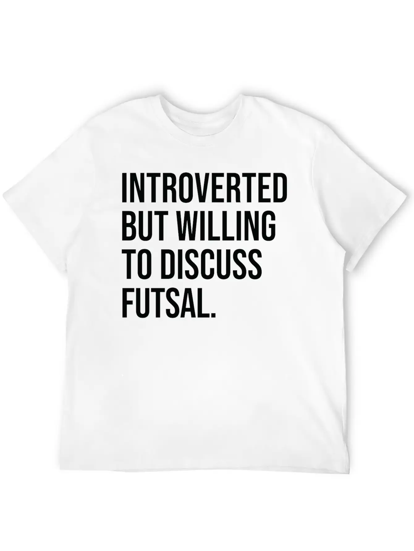 Futsal Funny Introverted Sport Saying Unisex Casual T-Shirt – Clean Design For Daily Comfort