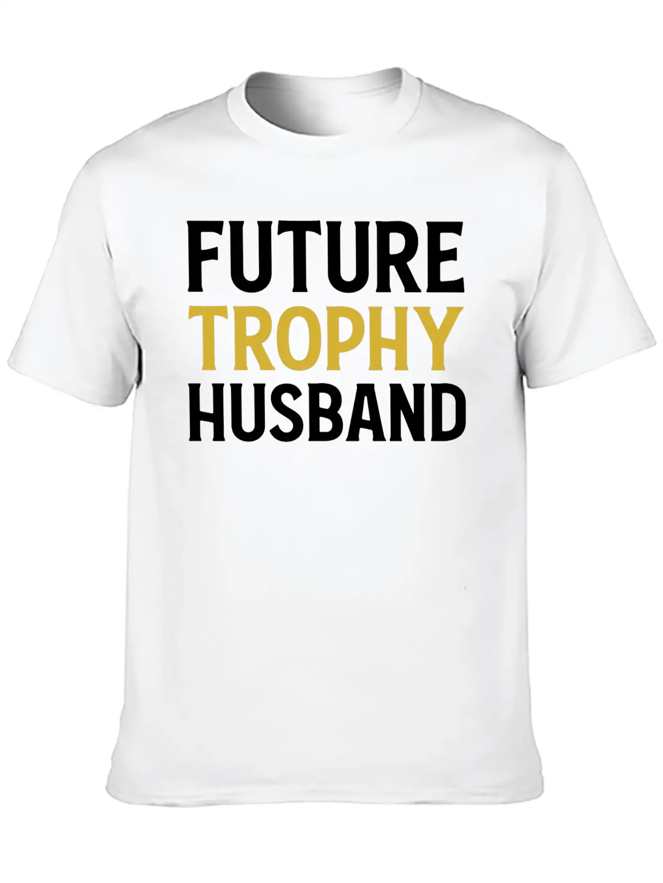 Future Trophy Husband Funny Husband To Be Unisex Short Sleeve Soft Cotton T-Shirt – Casual Everyday Wear
