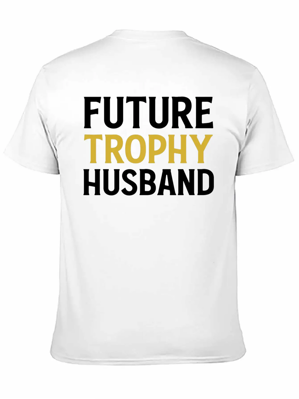 Future Trophy Husband Funny Husband To Be Unisex Short Sleeve Soft Cotton T-Shirt – Casual Everyday Wear