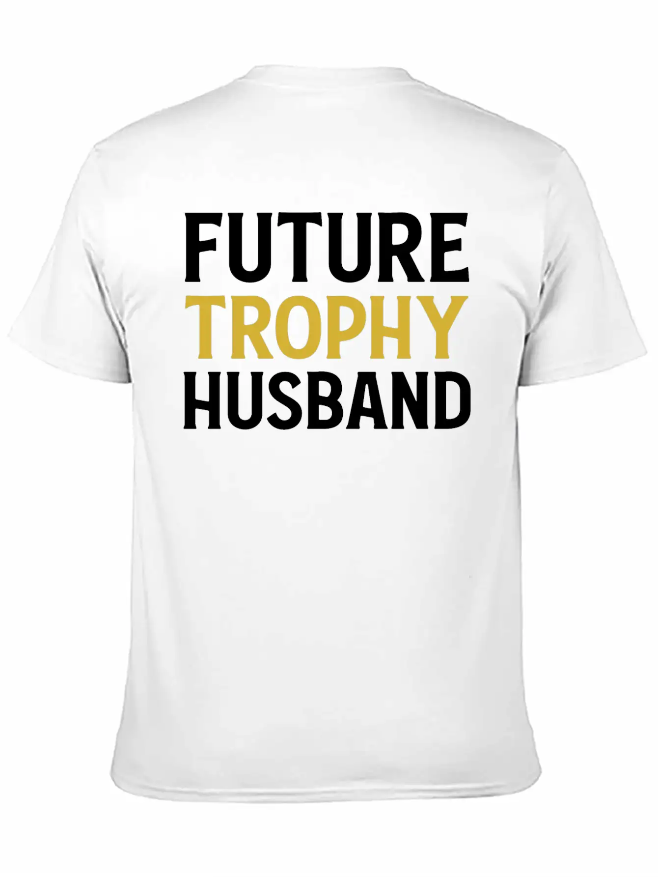 Future Trophy Husband Funny Husband To Be Unisex Short Sleeve Soft Cotton T-Shirt – Casual Everyday Wear
