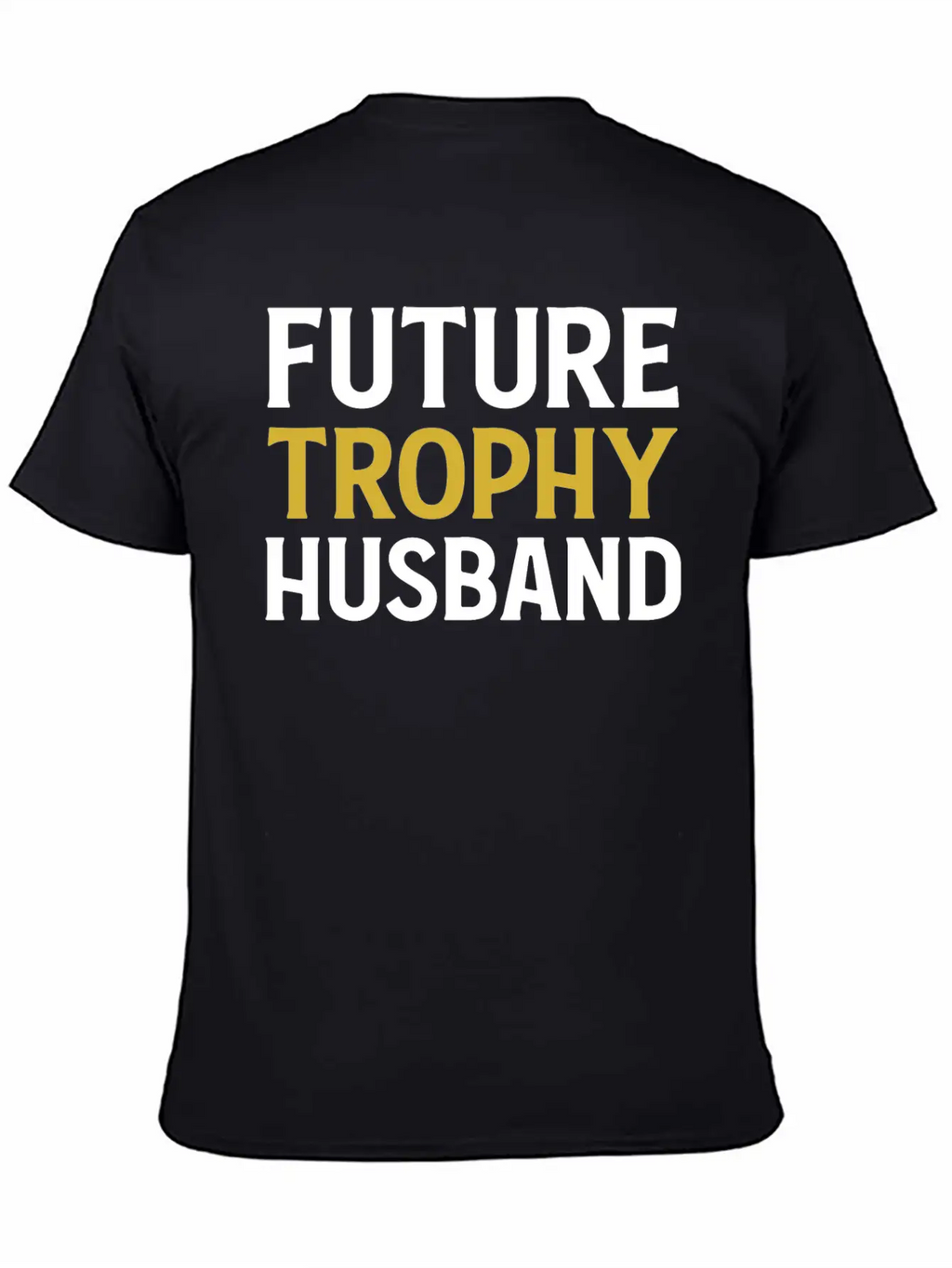 Future Trophy Husband Funny Husband To Be Unisex Short Sleeve Soft Cotton T-Shirt – Casual Everyday Wear