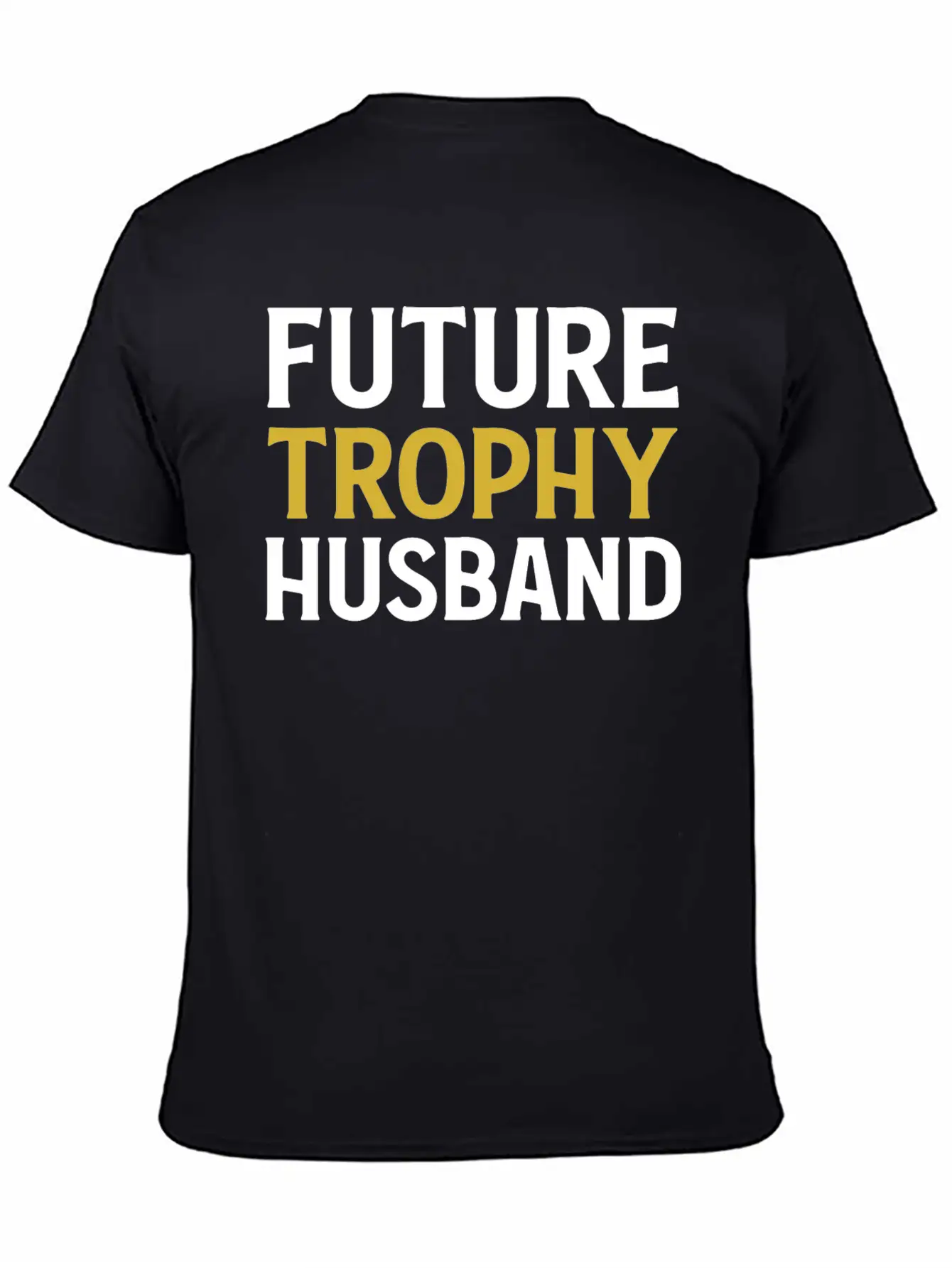 Future Trophy Husband Funny Husband To Be Unisex Short Sleeve Soft Cotton T-Shirt – Casual Everyday Wear