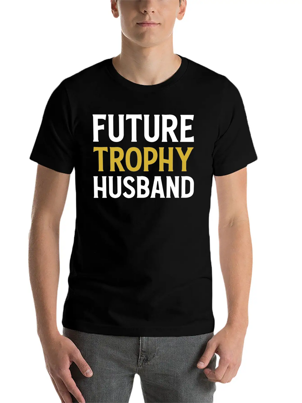 Future Trophy Husband Funny Husband To Be Unisex Short Sleeve Soft Cotton T-Shirt – Casual Everyday Wear
