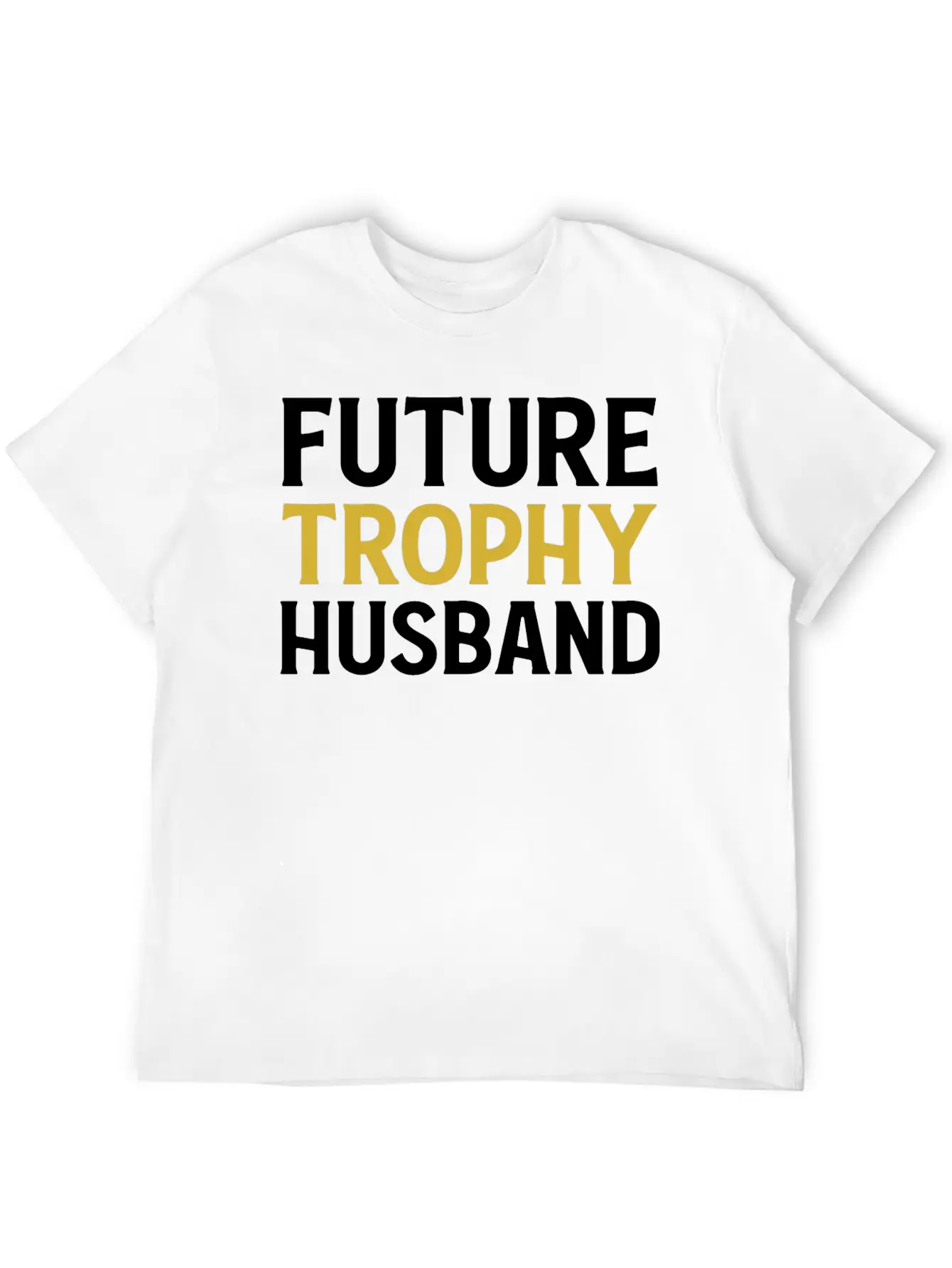 Future Trophy Husband Funny Husband To Be Unisex Short Sleeve Soft Cotton T-Shirt – Casual Everyday Wear