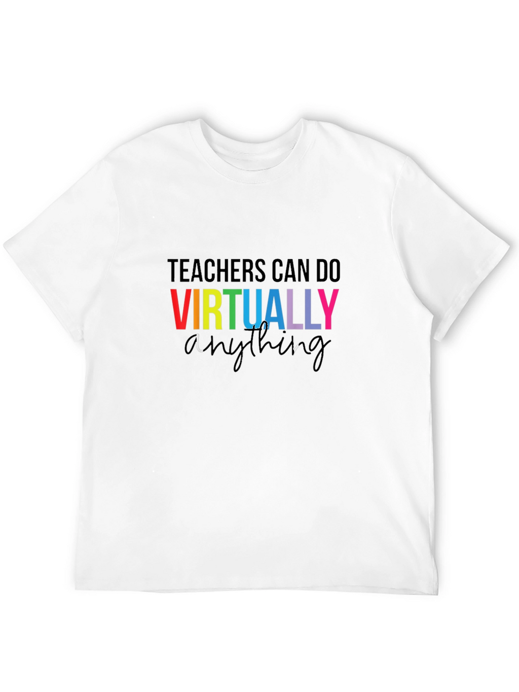 Teachers Can Do Virtually Anything T-Shirt