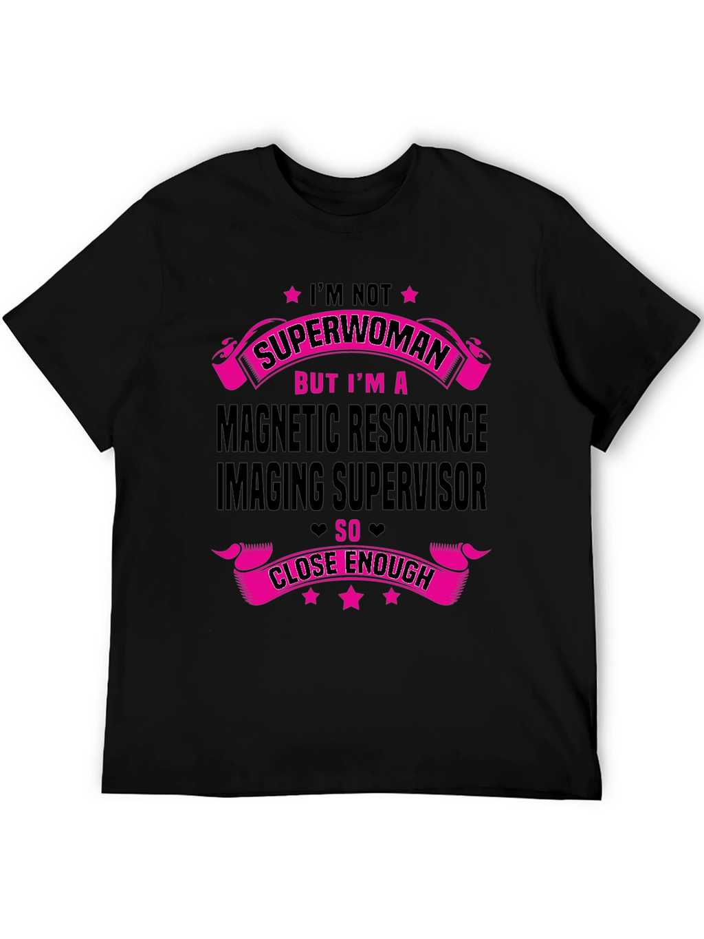 MRI Supervisor T-Shirt - Superwoman Close Enough