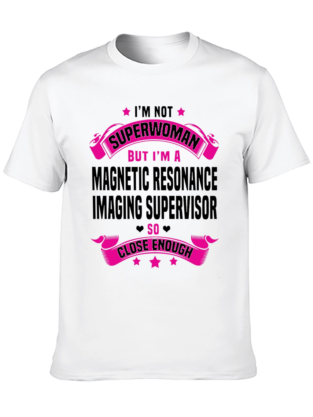 MRI Supervisor T-Shirt - Superwoman Close Enough