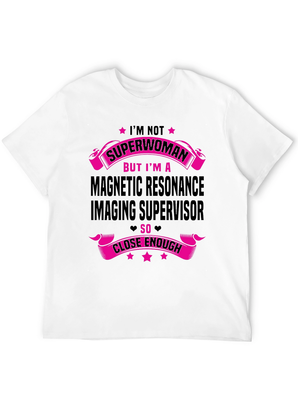 MRI Supervisor T-Shirt - Superwoman Close Enough