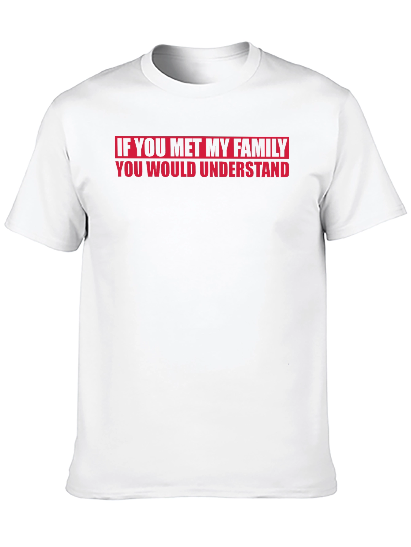 Funny Family T-Shirt - If You Met My Family