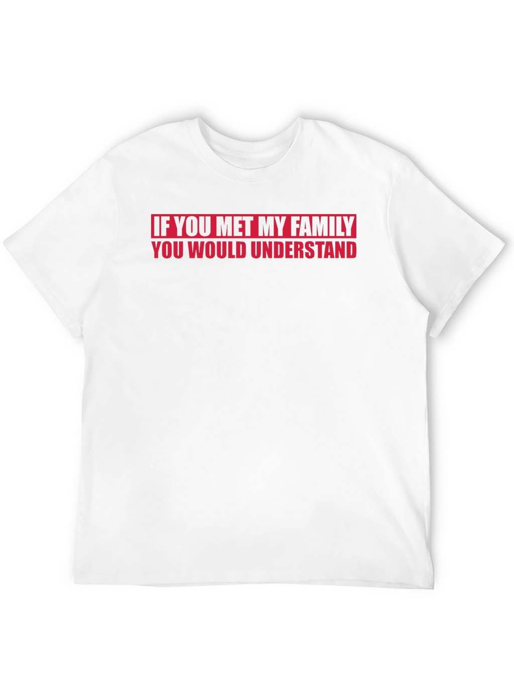 Funny Family T-Shirt - If You Met My Family