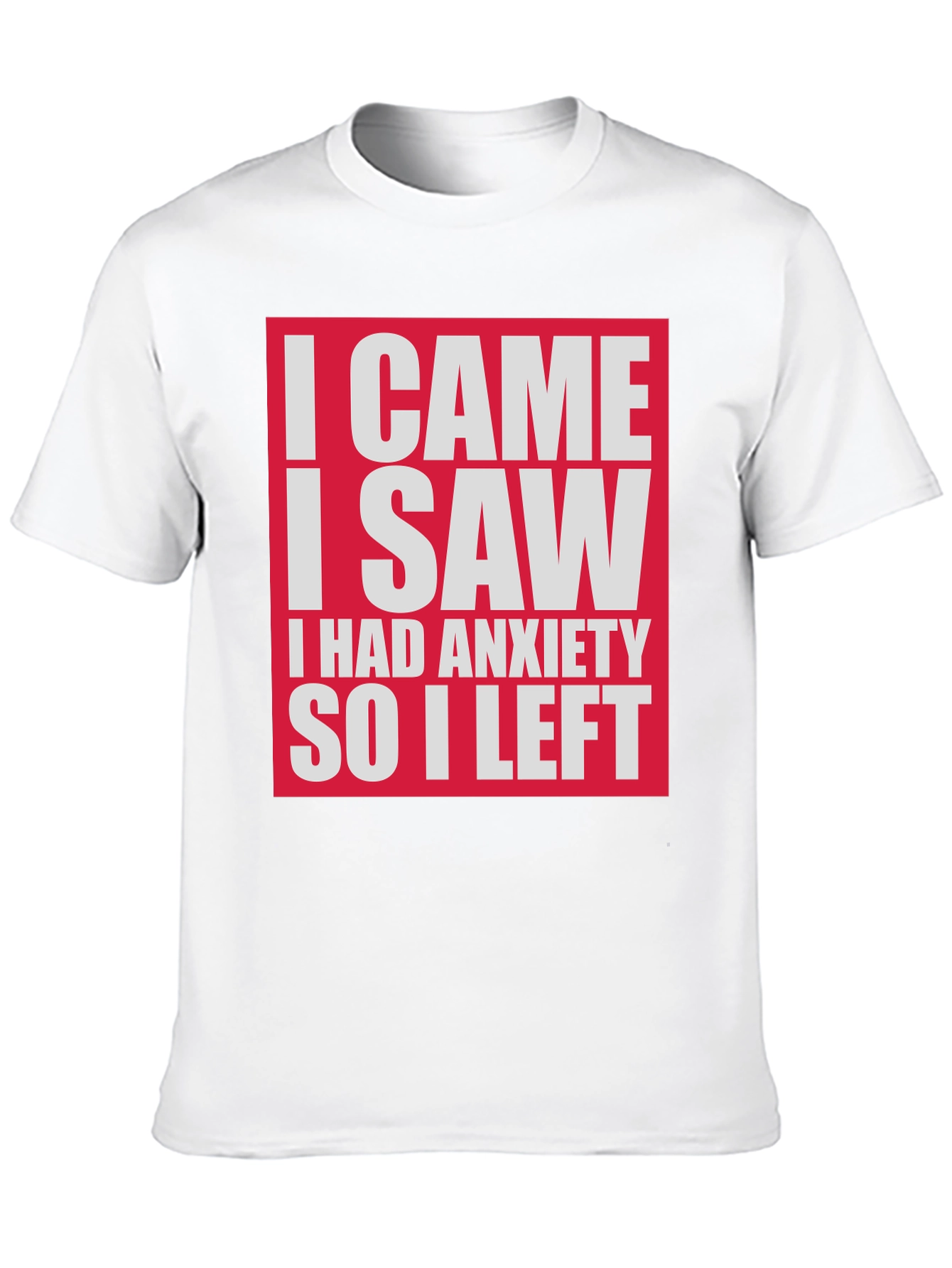 Funny Anxiety T-Shirt - I Came I Saw I Had Anxiety So I Left