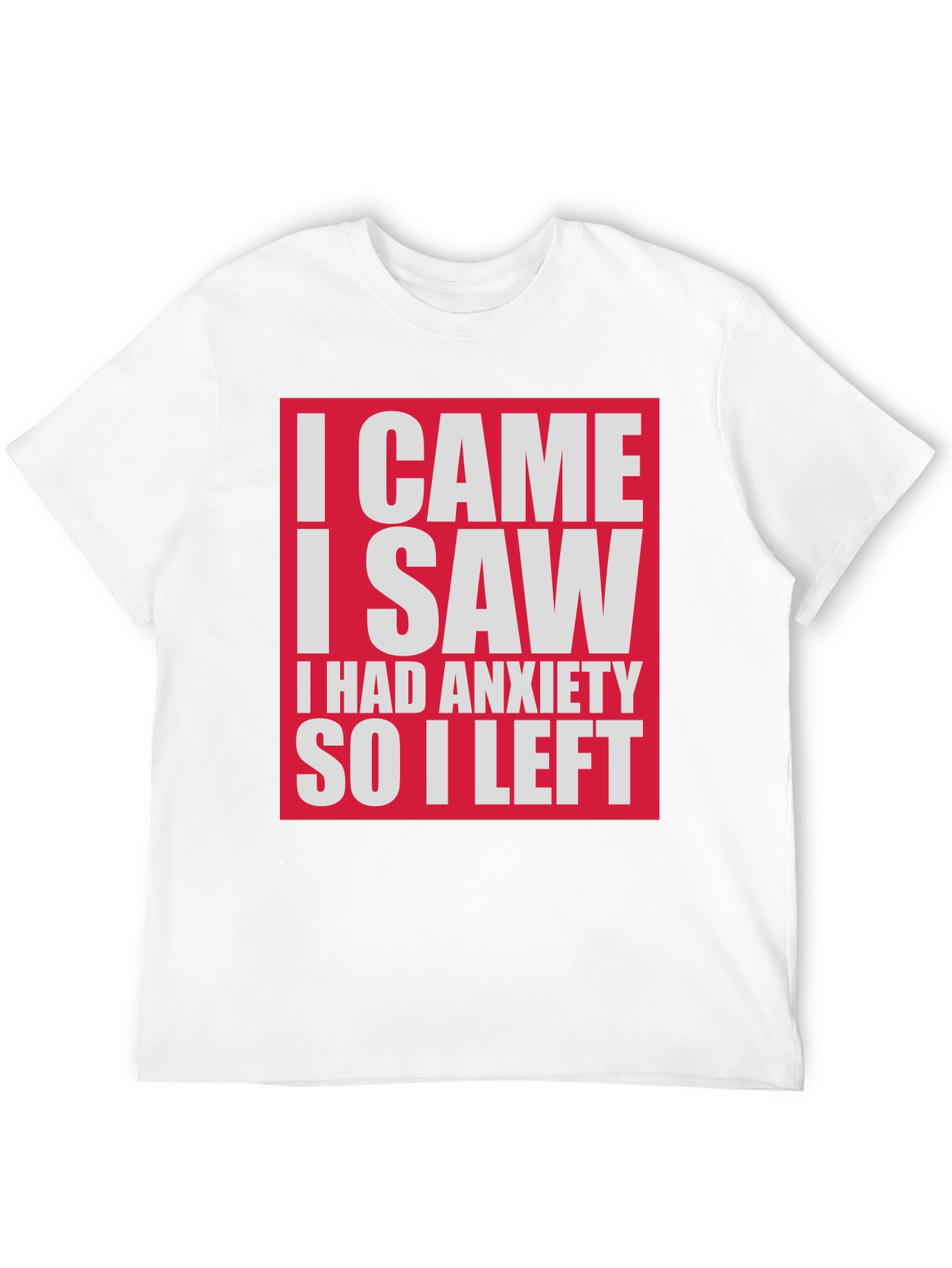 Funny Anxiety T-Shirt - I Came I Saw I Had Anxiety So I Left
