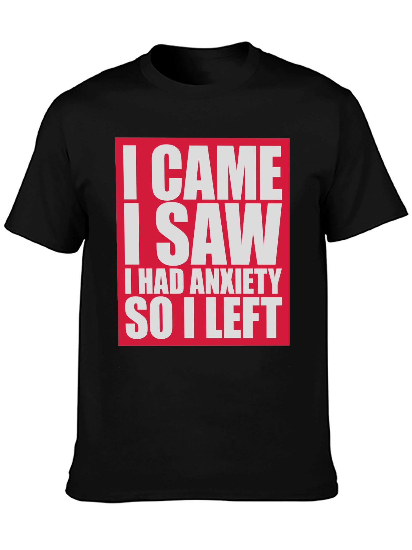 Funny Anxiety T-Shirt - I Came I Saw I Had Anxiety So I Left
