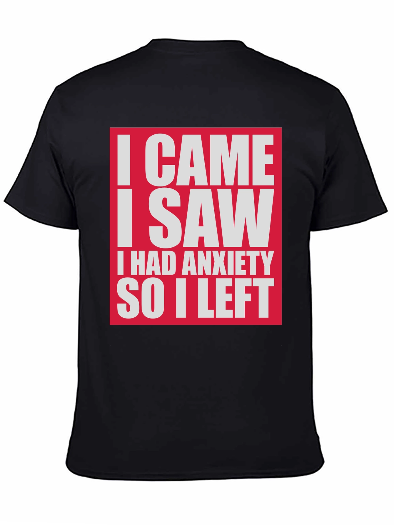 Funny Anxiety T-Shirt - I Came I Saw I Had Anxiety So I Left