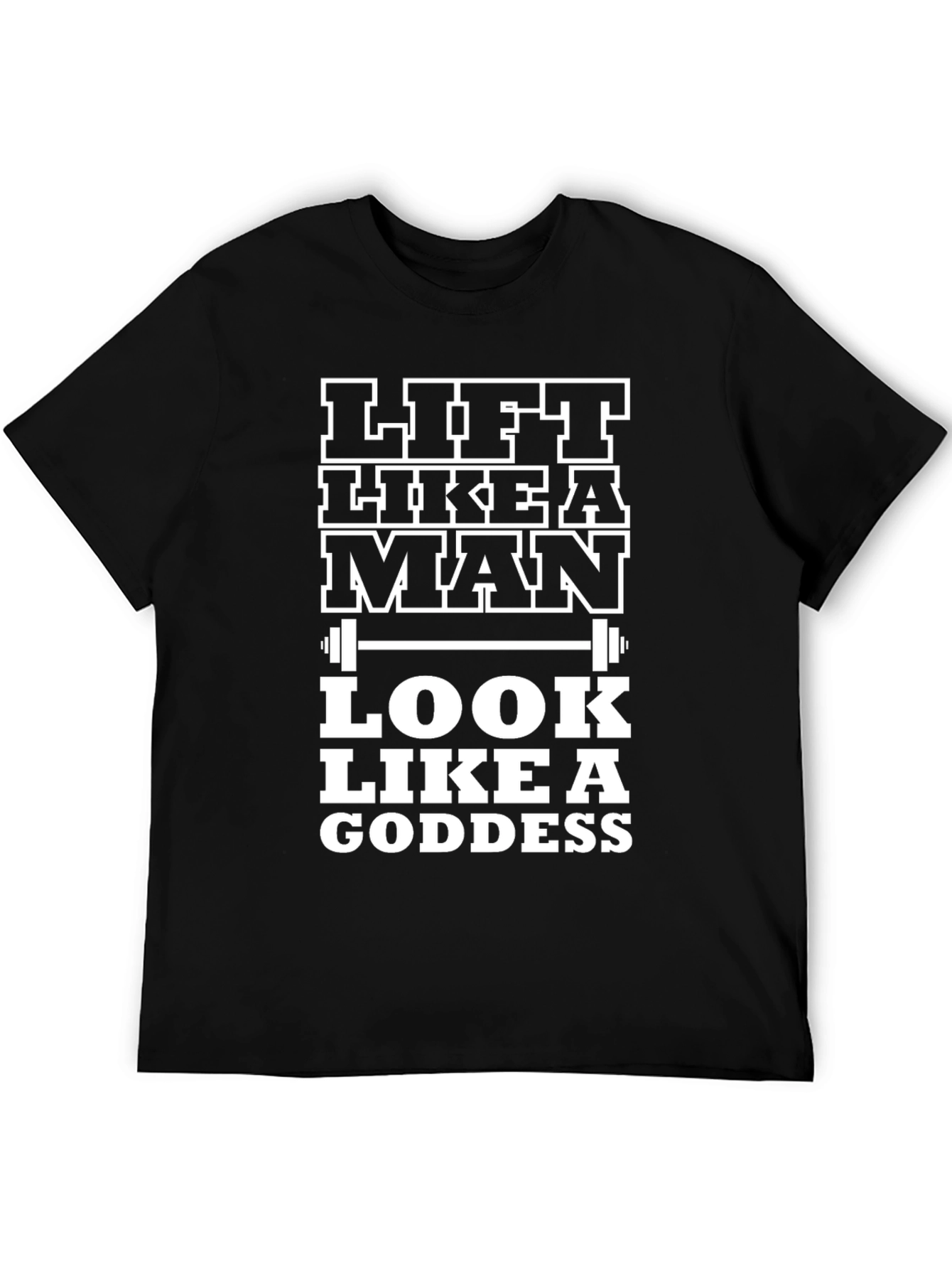 Lift Like a Man Look Like a Goddess Black T-Shirt