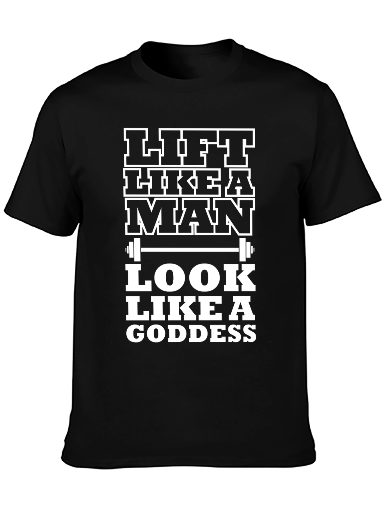 Lift Like a Man Look Like a Goddess Black T-Shirt
