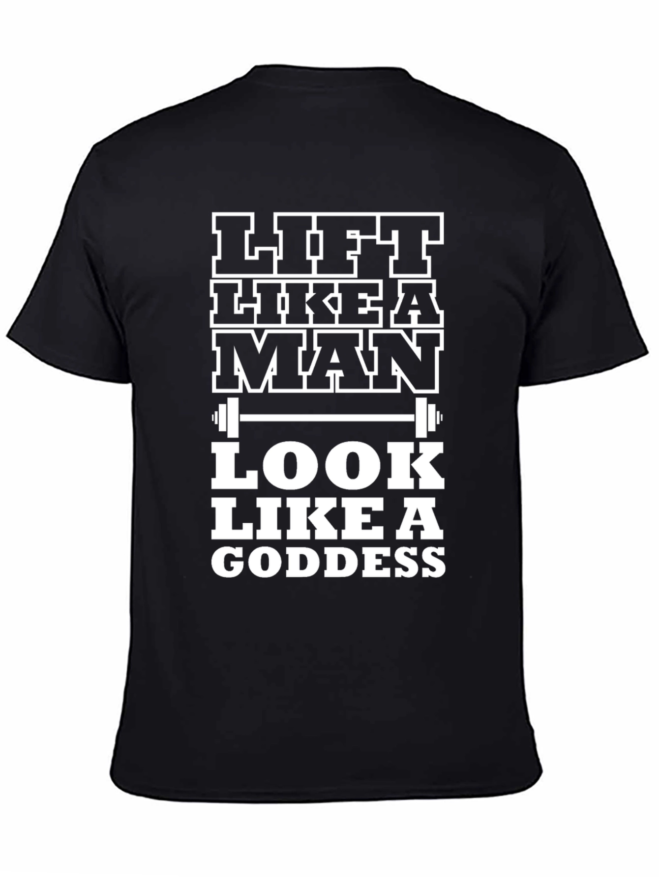 Lift Like a Man Look Like a Goddess Black T-Shirt
