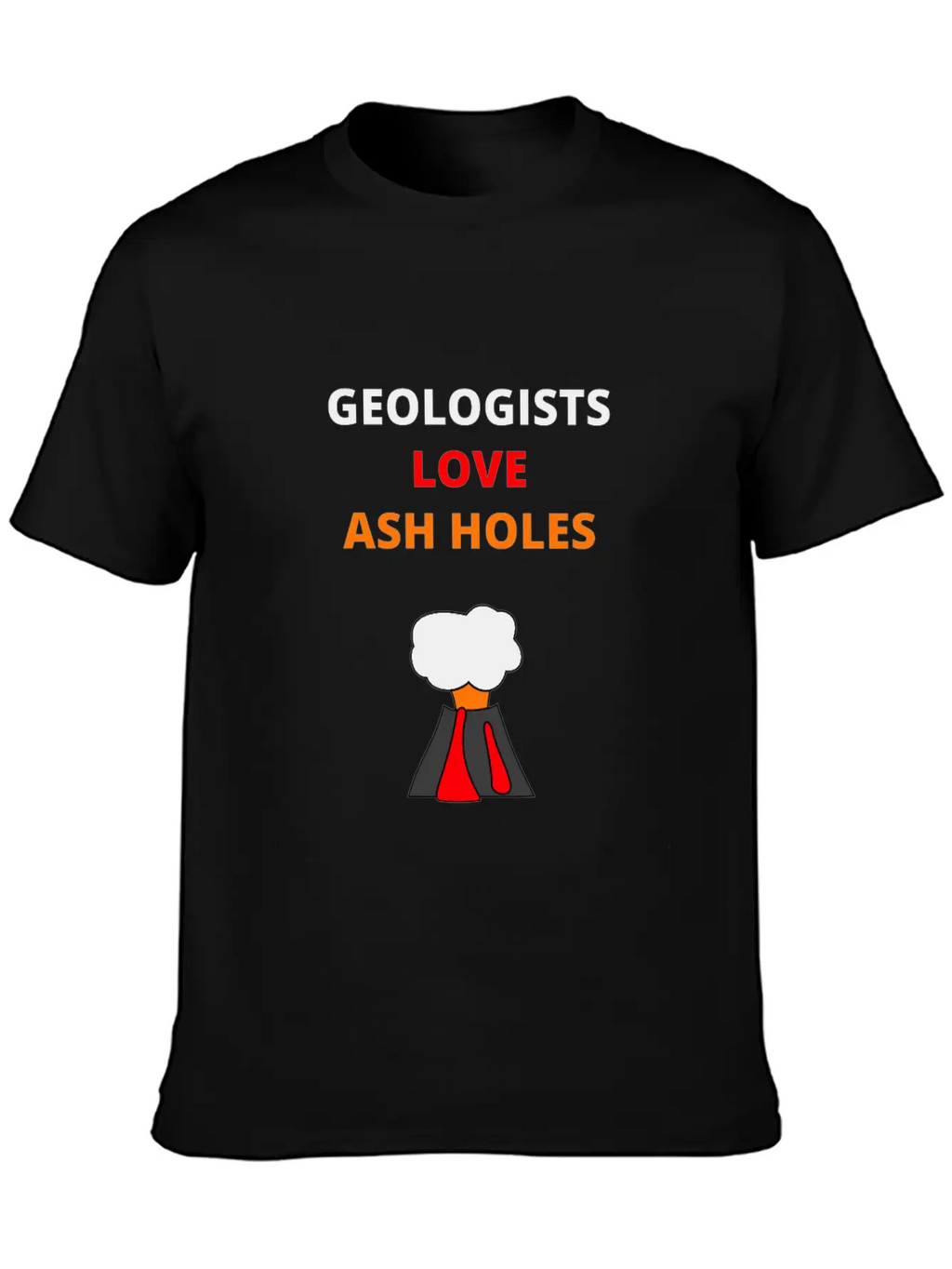 Geologists Love Ash Holes Design | Mineralogy Unisex Short Sleeve Soft Cotton T-Shirt – Casual Everyday Wear