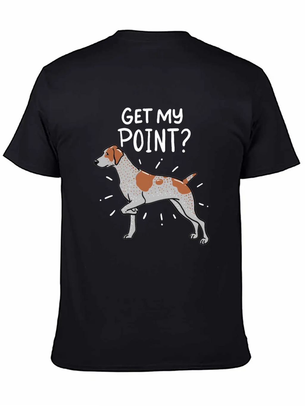 German Shorthaired Pointer Dog Quote Gift Get My Unisex Casual T-Shirt – Clean Design For Daily Comfort
