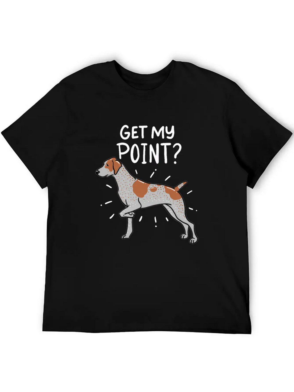 German Shorthaired Pointer Dog Quote Gift Get My Unisex Casual T-Shirt – Clean Design For Daily Comfort
