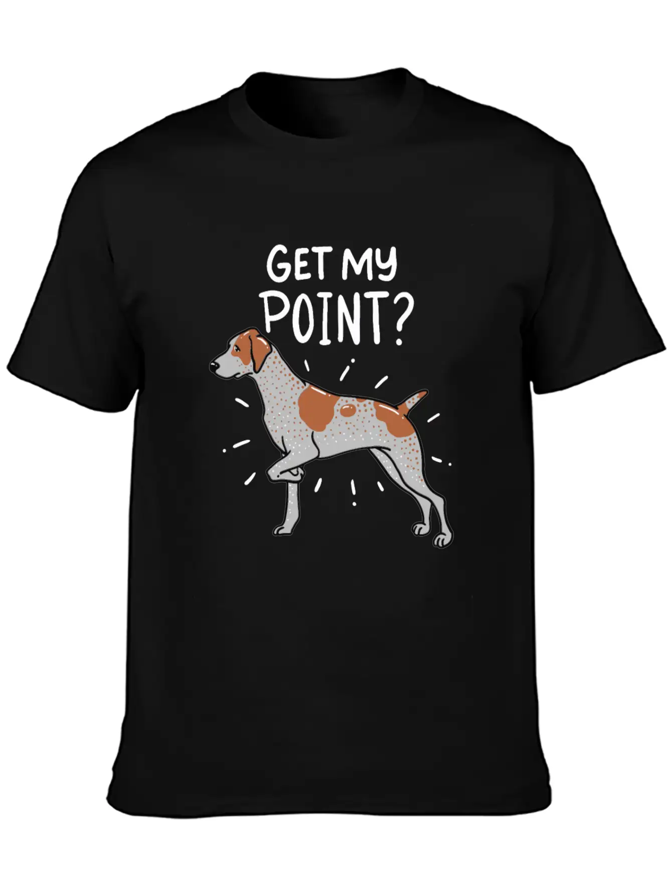 German Shorthaired Pointer Dog Quote Gift Get My Unisex Casual T-Shirt – Clean Design For Daily Comfort