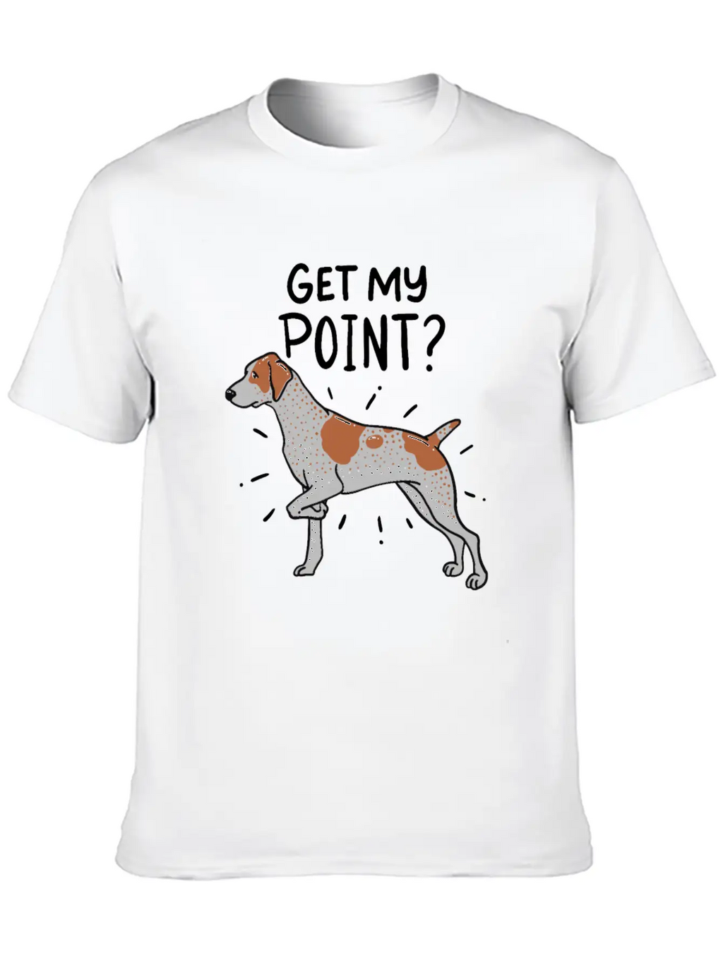 German Shorthaired Pointer Dog Quote Gift Get My Unisex Casual T-Shirt – Clean Design For Daily Comfort