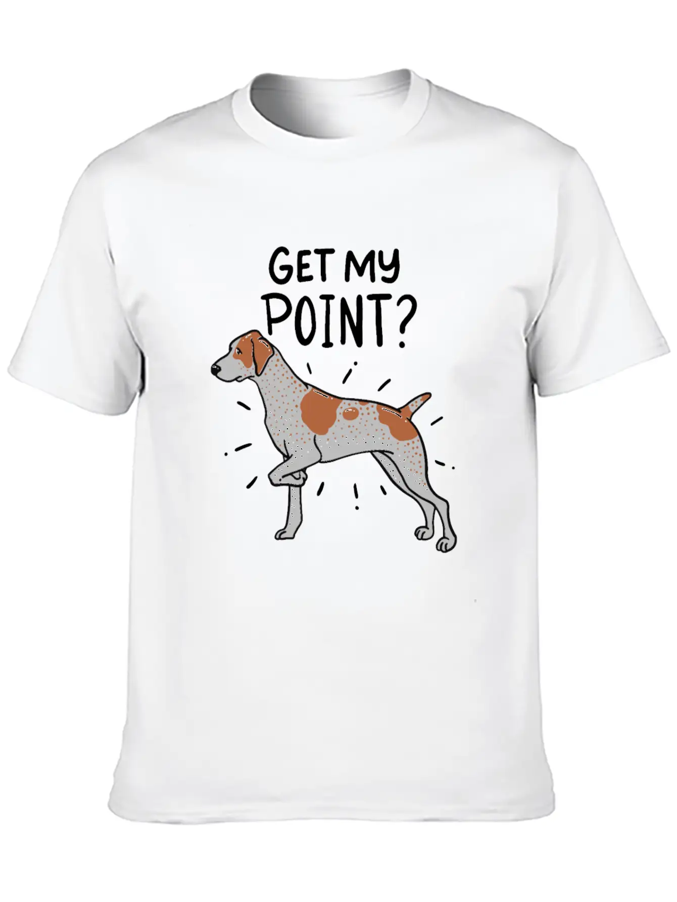 German Shorthaired Pointer Dog Quote Gift Get My Unisex Casual T-Shirt – Clean Design For Daily Comfort