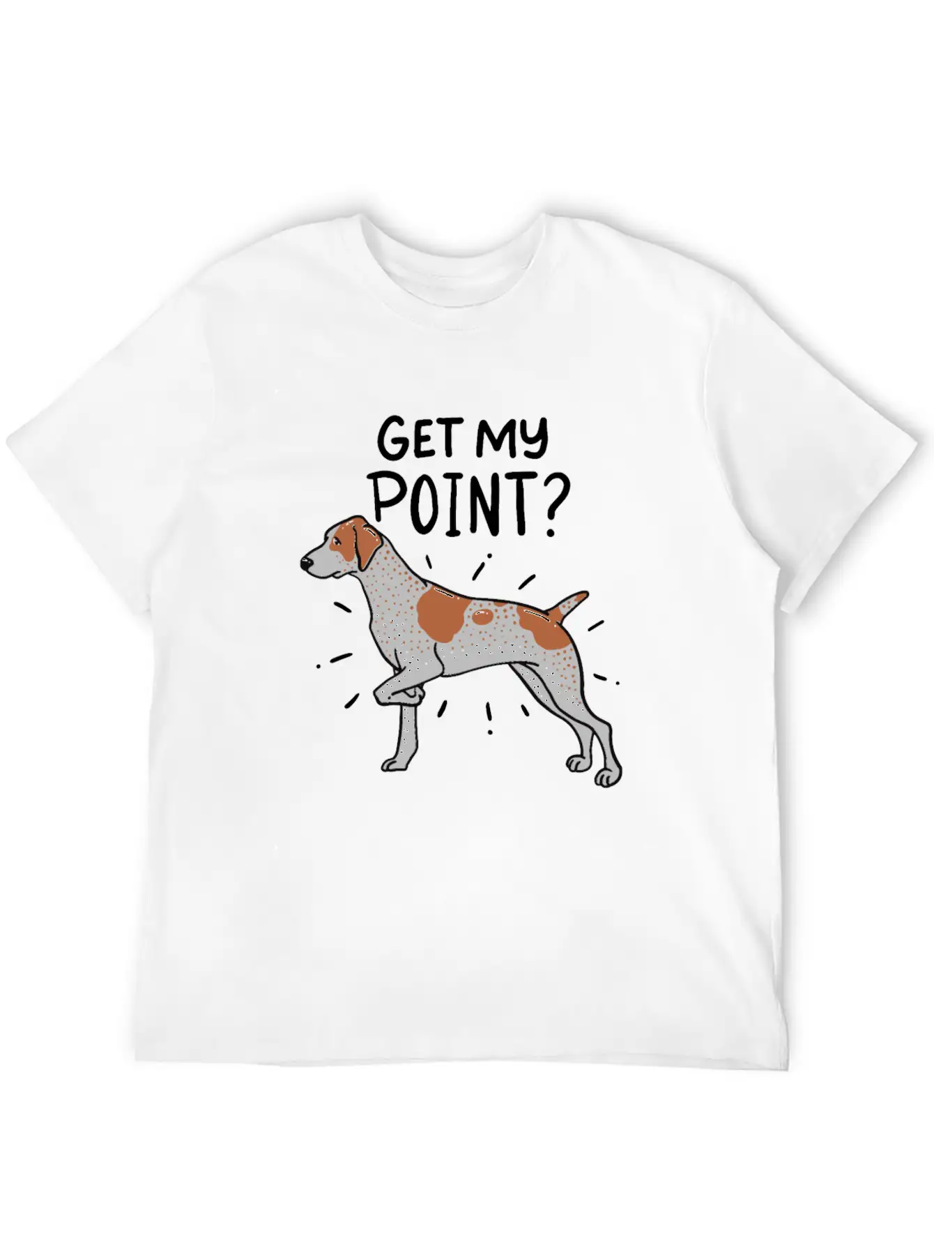 German Shorthaired Pointer Dog Quote Gift Get My Unisex Casual T-Shirt – Clean Design For Daily Comfort