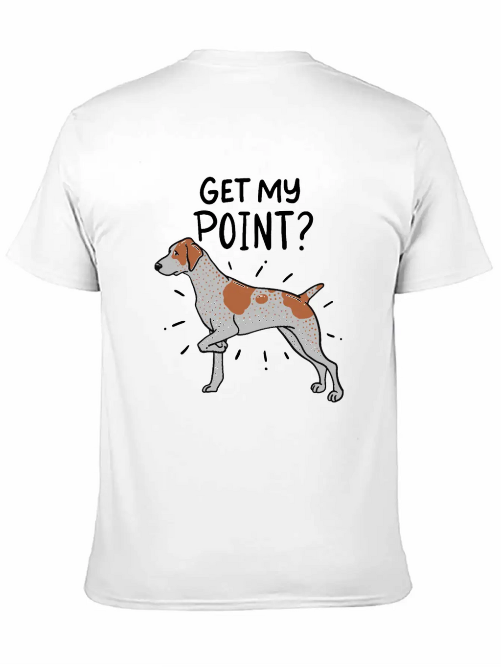 German Shorthaired Pointer Dog Quote Gift Get My Unisex Casual T-Shirt – Clean Design For Daily Comfort