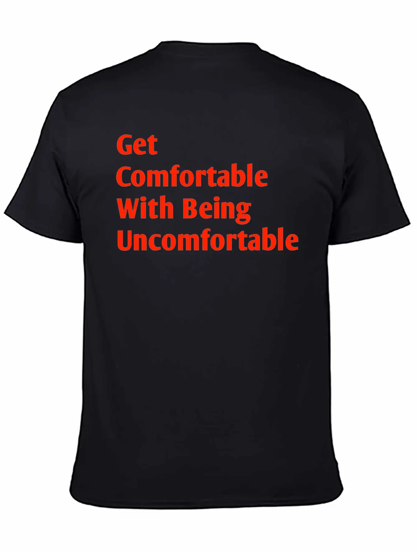 Get Comfortable With Being Uncomfortable Casual Graphic T-Shirt – Simple And Comfortable Daily Wear
