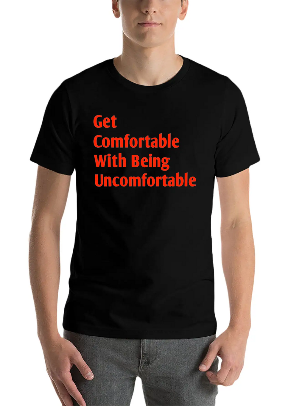 Get Comfortable With Being Uncomfortable Casual Graphic T-Shirt – Simple And Comfortable Daily Wear