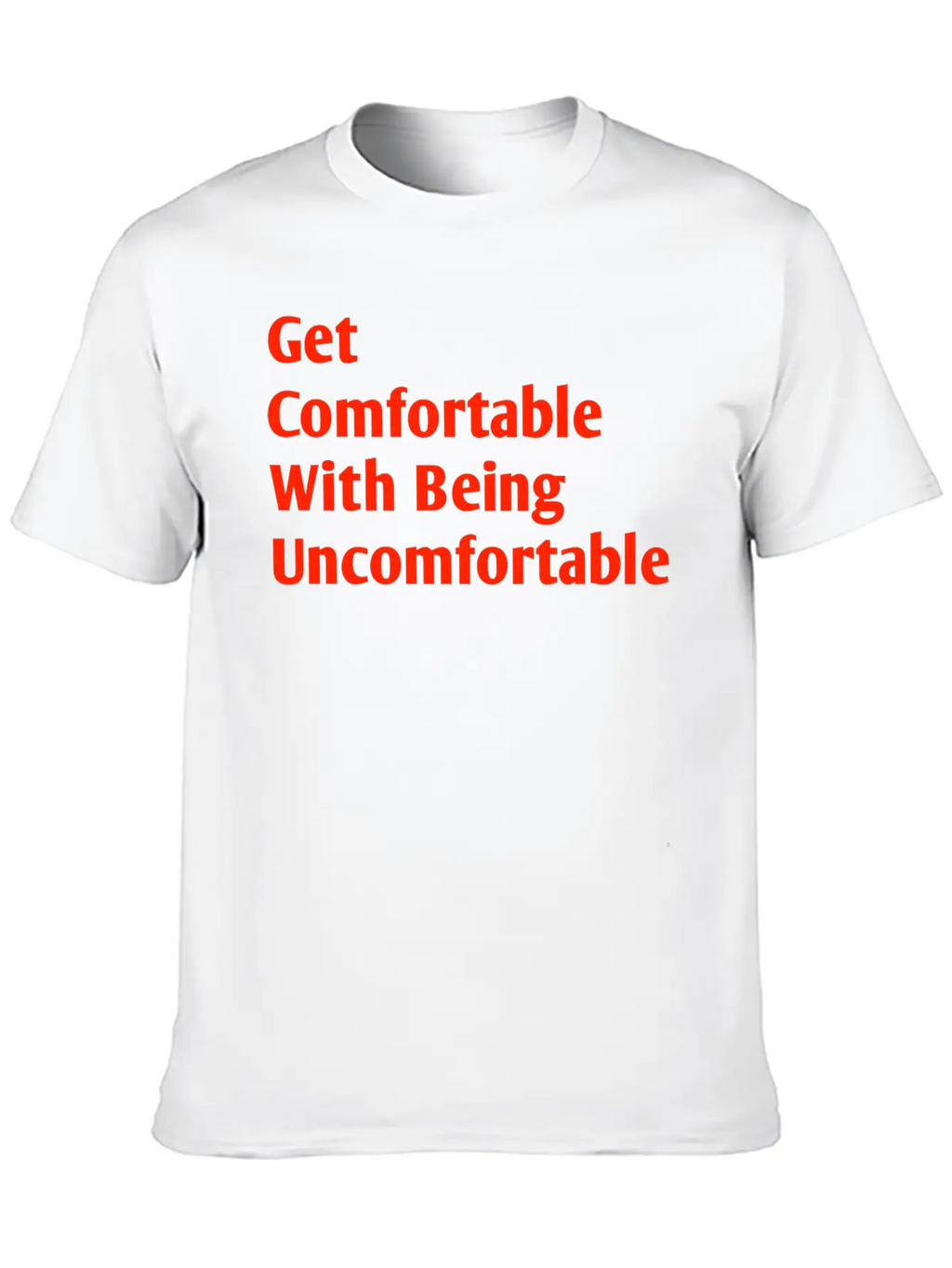 Get Comfortable With Being Uncomfortable Casual Graphic T-Shirt – Simple And Comfortable Daily Wear