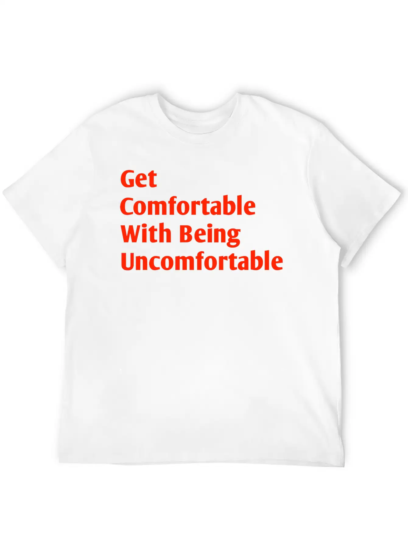 Get Comfortable With Being Uncomfortable Casual Graphic T-Shirt – Simple And Comfortable Daily Wear