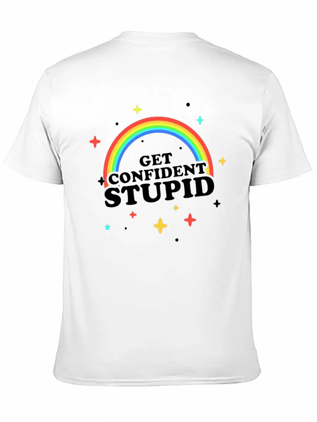 Get Confident Stupid Breathable Soft Cotton T-Shirt – Timeless Casual Look