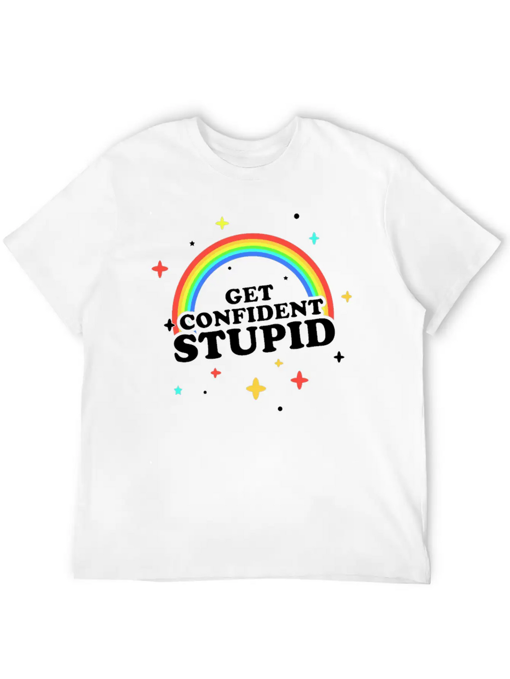 Get Confident Stupid Breathable Soft Cotton T-Shirt – Timeless Casual Look