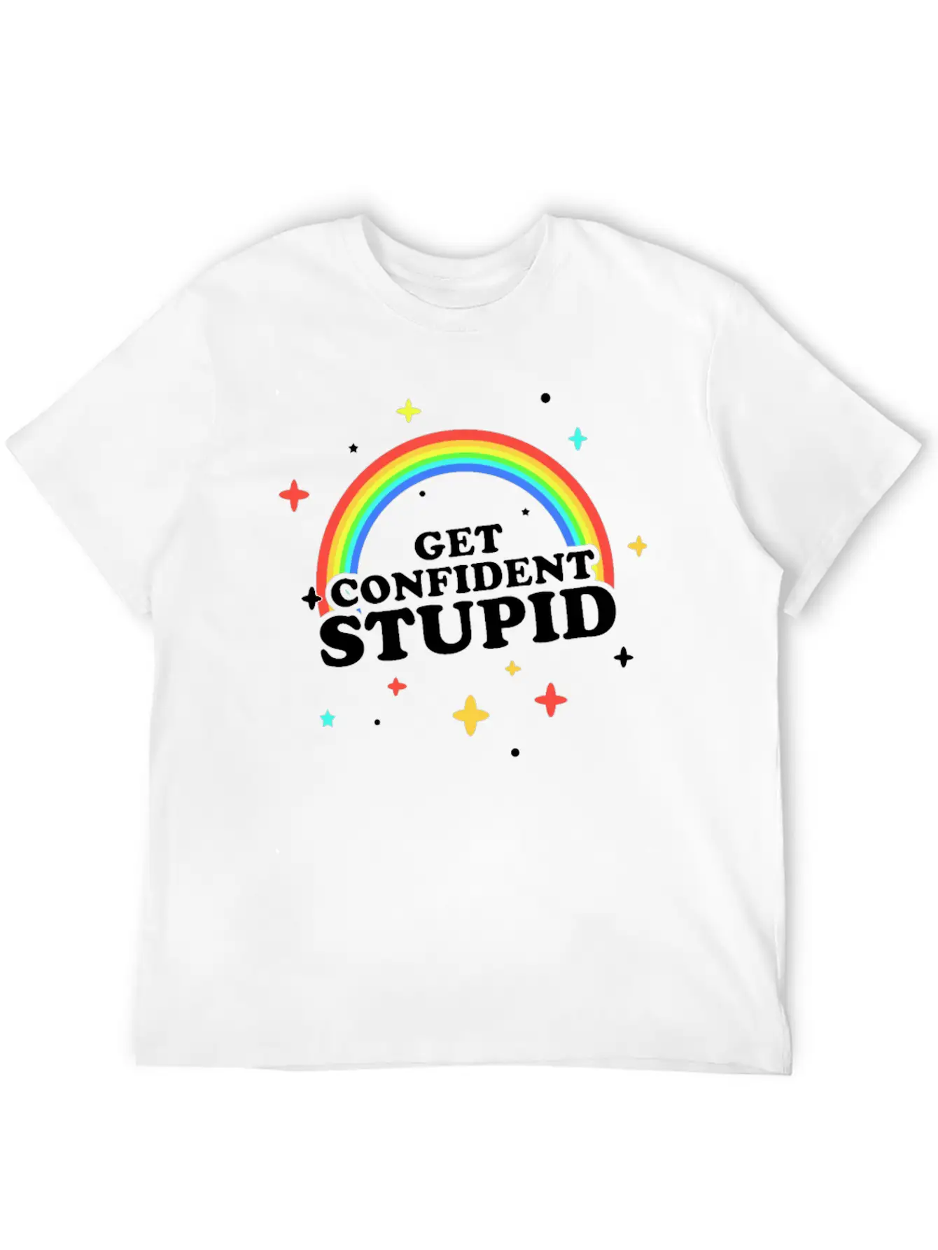 Get Confident Stupid Breathable Soft Cotton T-Shirt – Timeless Casual Look