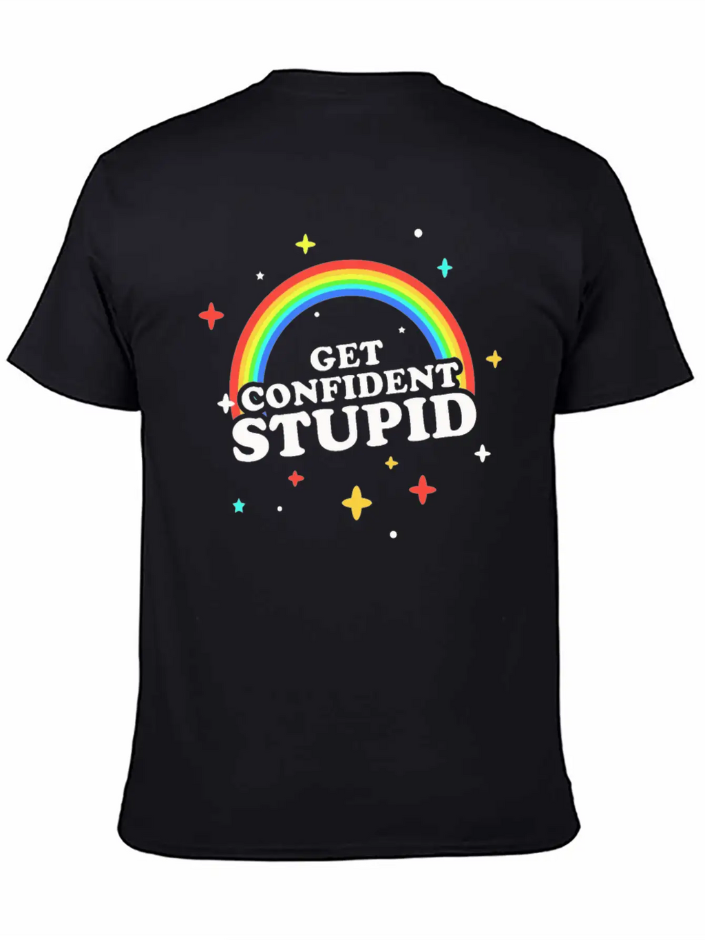 Get Confident Stupid Breathable Soft Cotton T-Shirt – Timeless Casual Look