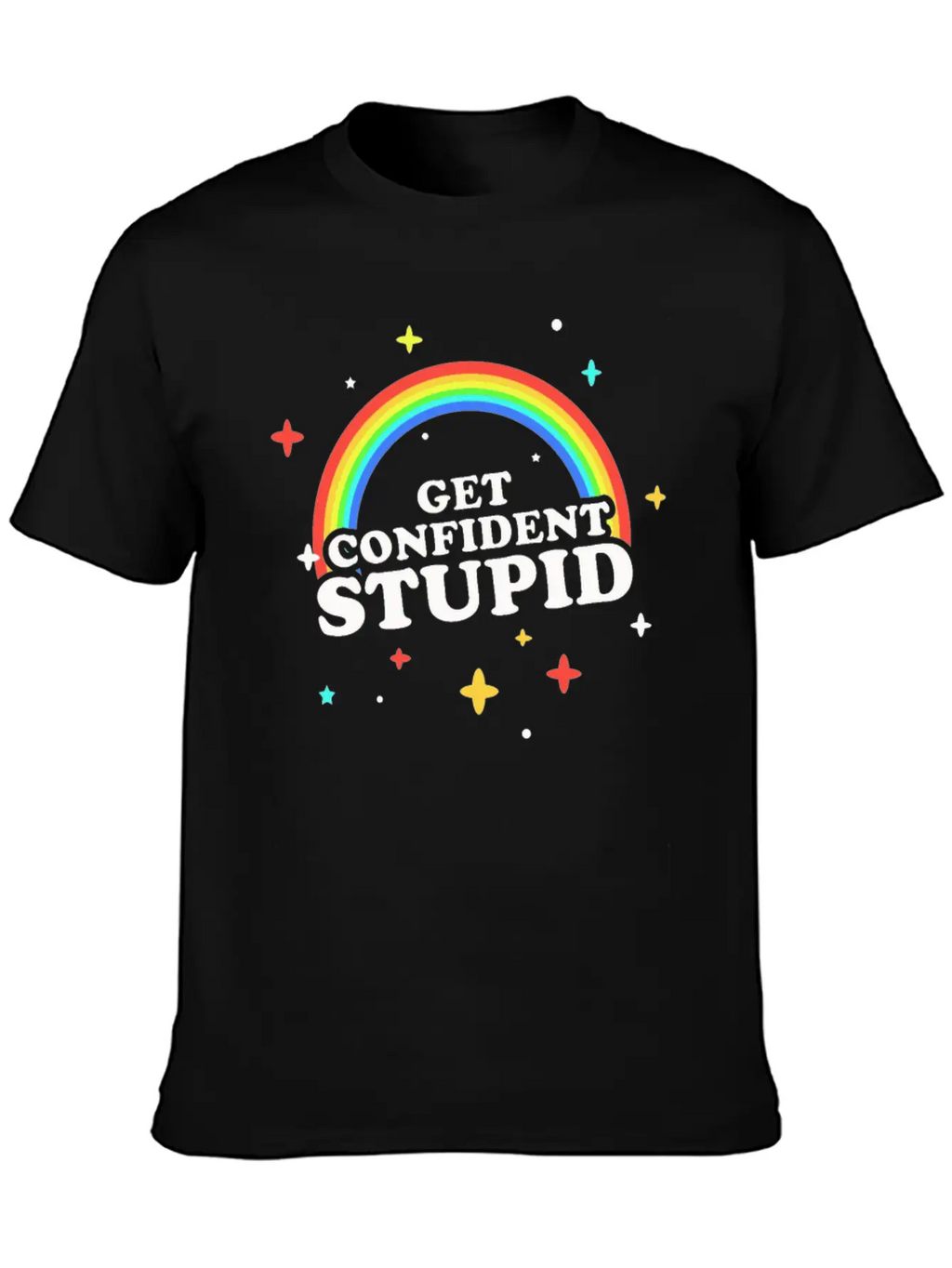 Get Confident Stupid Breathable Soft Cotton T-Shirt – Timeless Casual Look