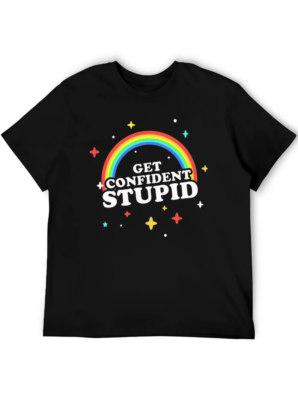 Get Confident Stupid Breathable Soft Cotton T-Shirt – Timeless Casual Look