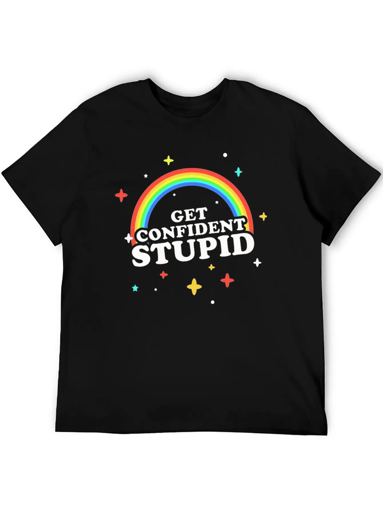 Get Confident Stupid Breathable Soft Cotton T-Shirt – Timeless Casual Look