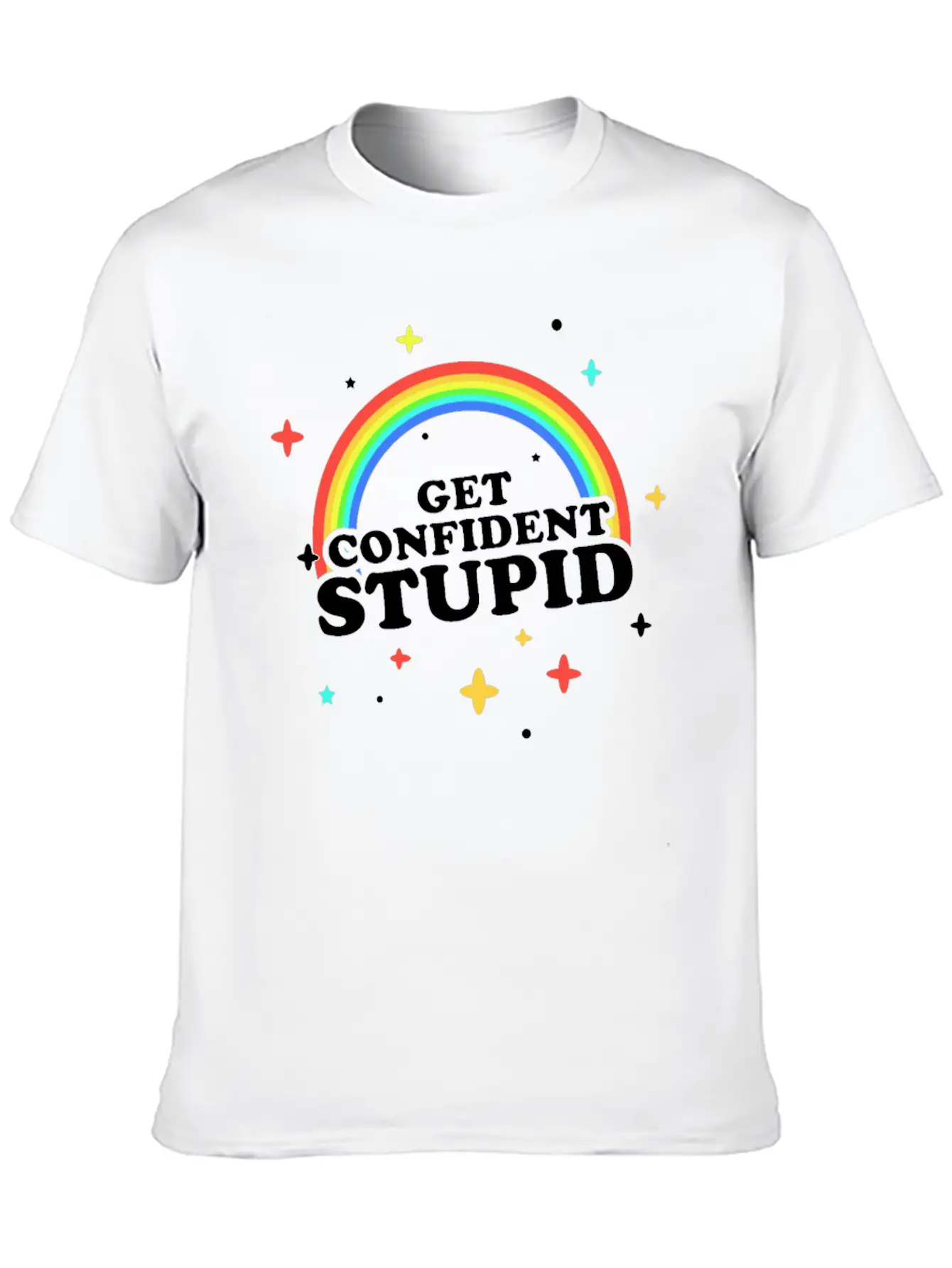 Get Confident Stupid Breathable Soft Cotton T-Shirt – Timeless Casual Look