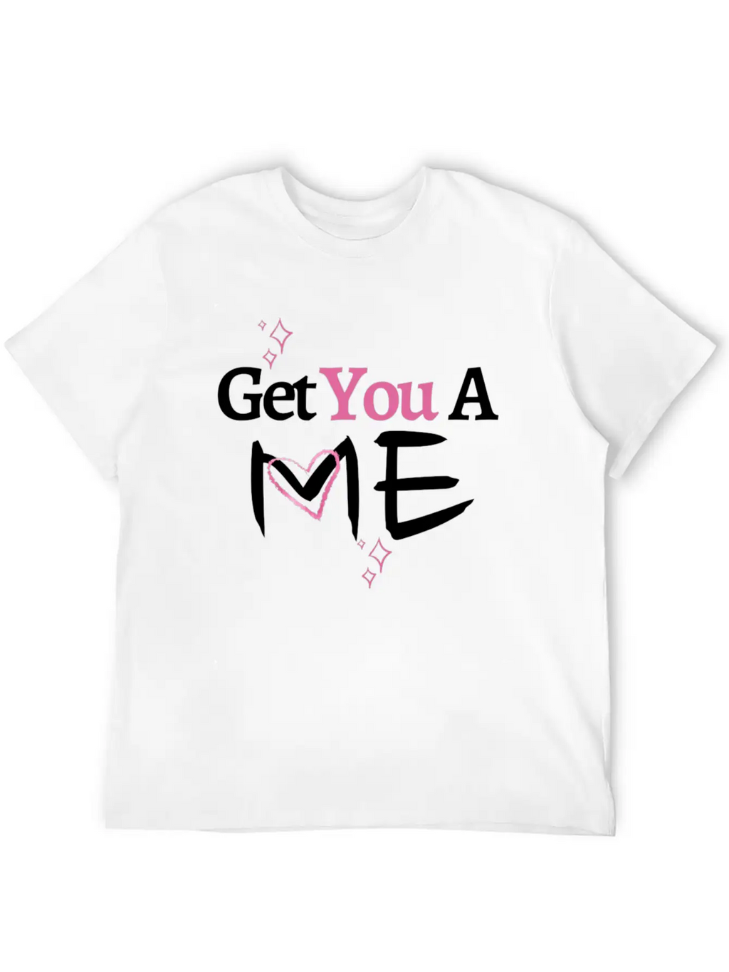 Get You A Me, Self-Confidence T-shirt For Women Unisex Short Sleeve Soft Cotton T-Shirt – Casual Everyday Wear