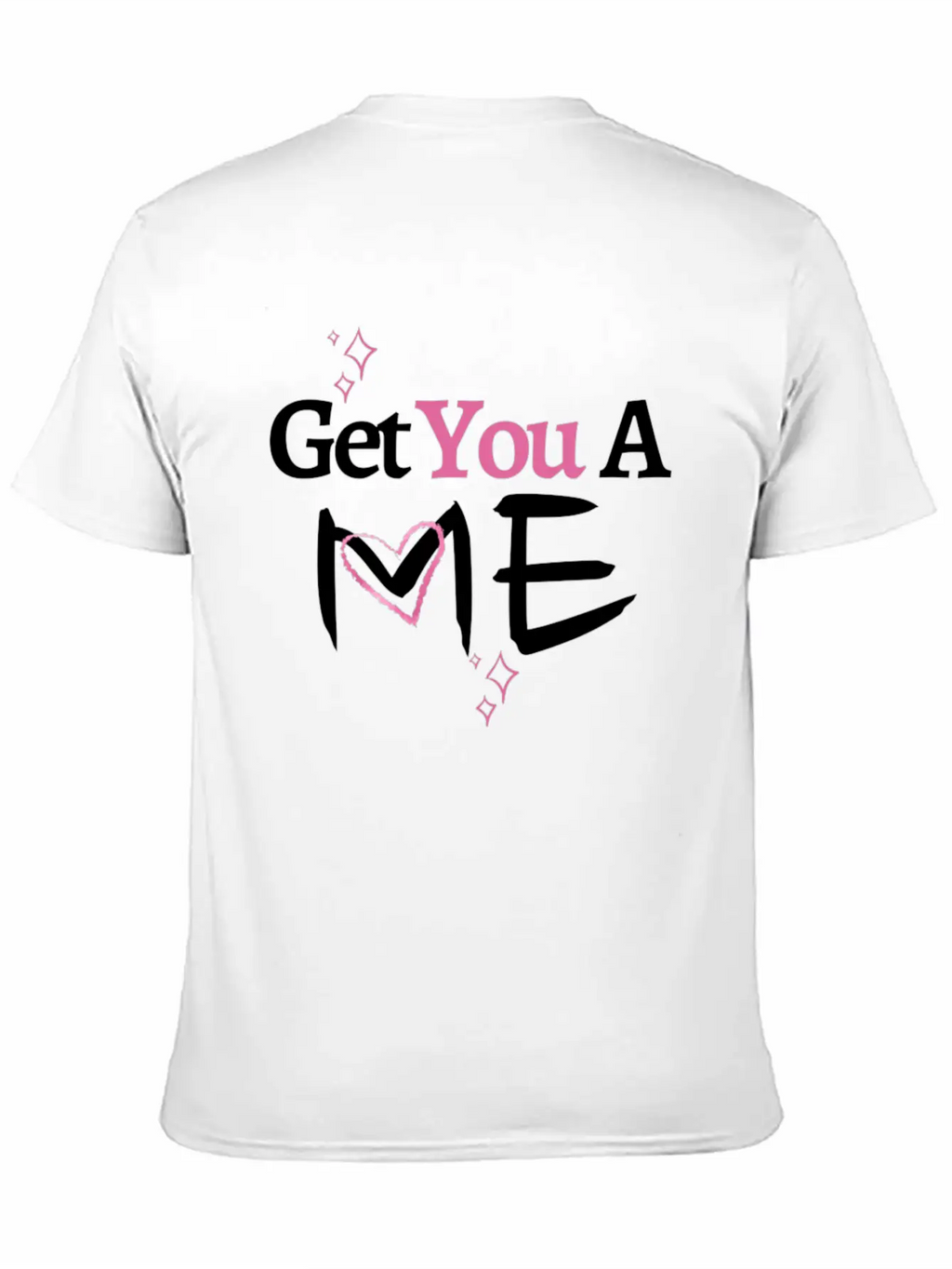 Get You A Me, Self-Confidence T-shirt For Women Unisex Short Sleeve Soft Cotton T-Shirt – Casual Everyday Wear
