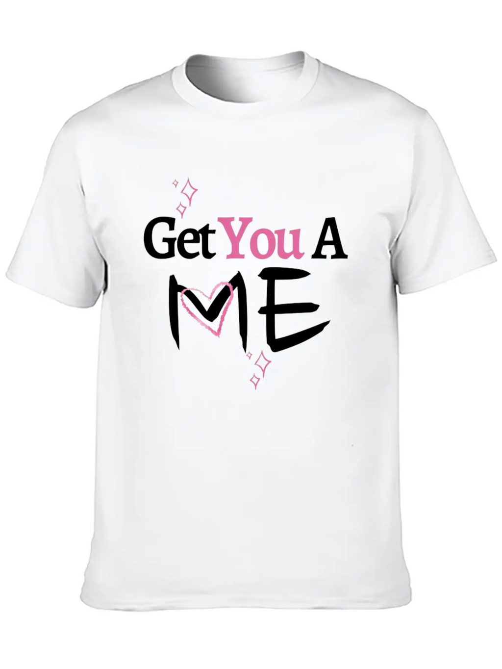 Get You A Me, Self-Confidence T-shirt For Women Unisex Short Sleeve Soft Cotton T-Shirt – Casual Everyday Wear