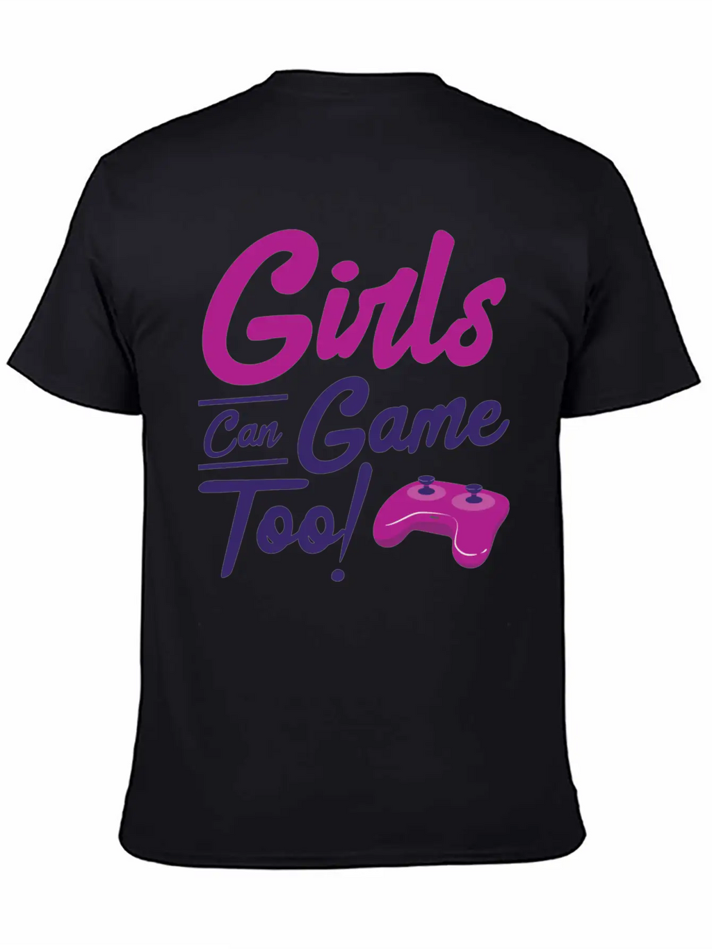 Girls Can Game Too Gaming Gamer Video Games Unisex Casual T-Shirt – Clean Design For Daily Comfort