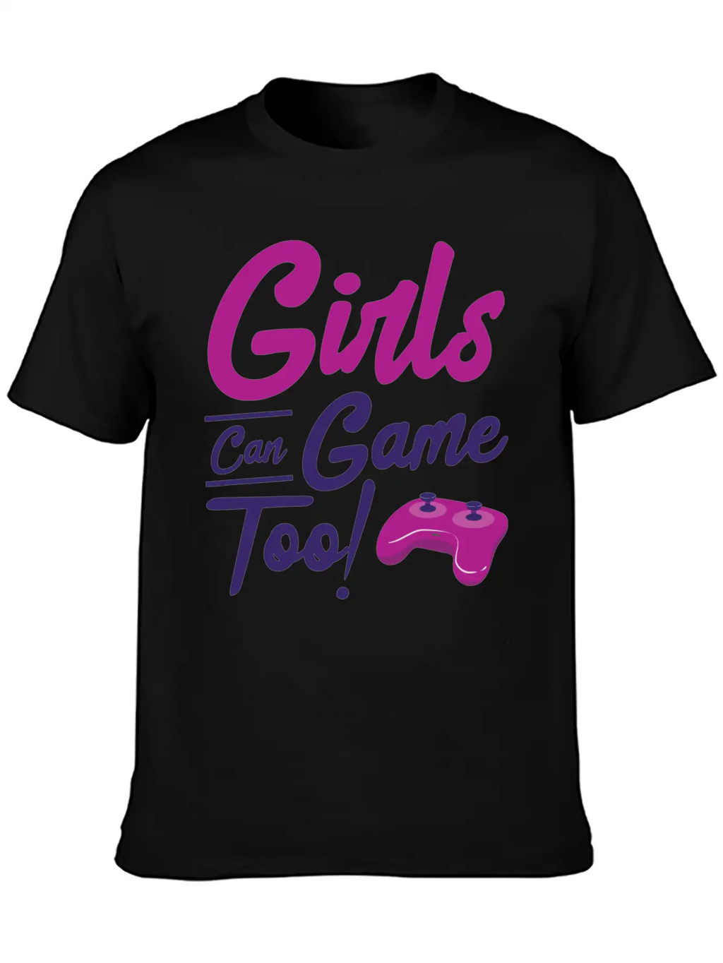 Girls Can Game Too Gaming Gamer Video Games Unisex Casual T-Shirt – Clean Design For Daily Comfort