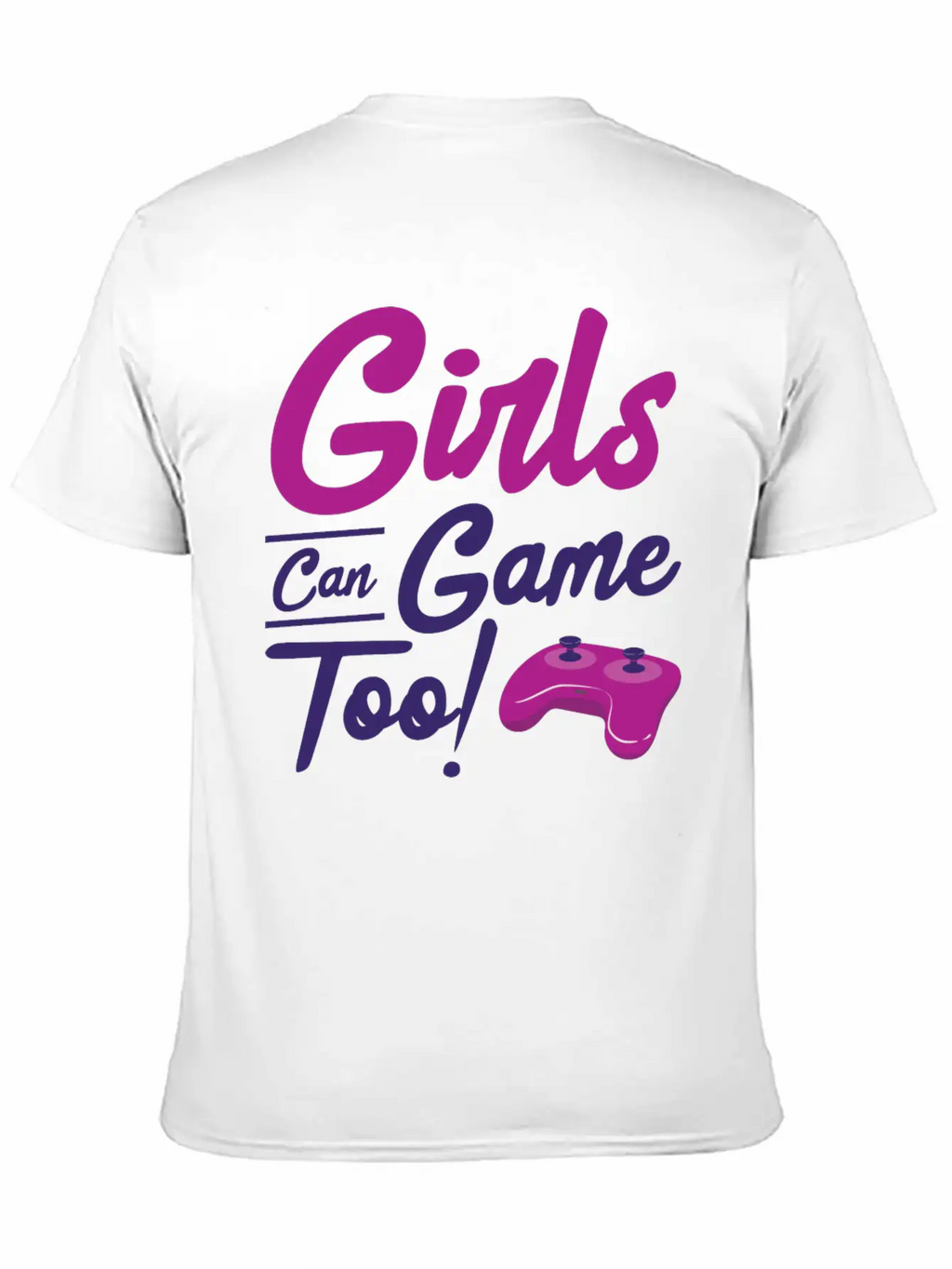 Girls Can Game Too Gaming Gamer Video Games Unisex Casual T-Shirt – Clean Design For Daily Comfort