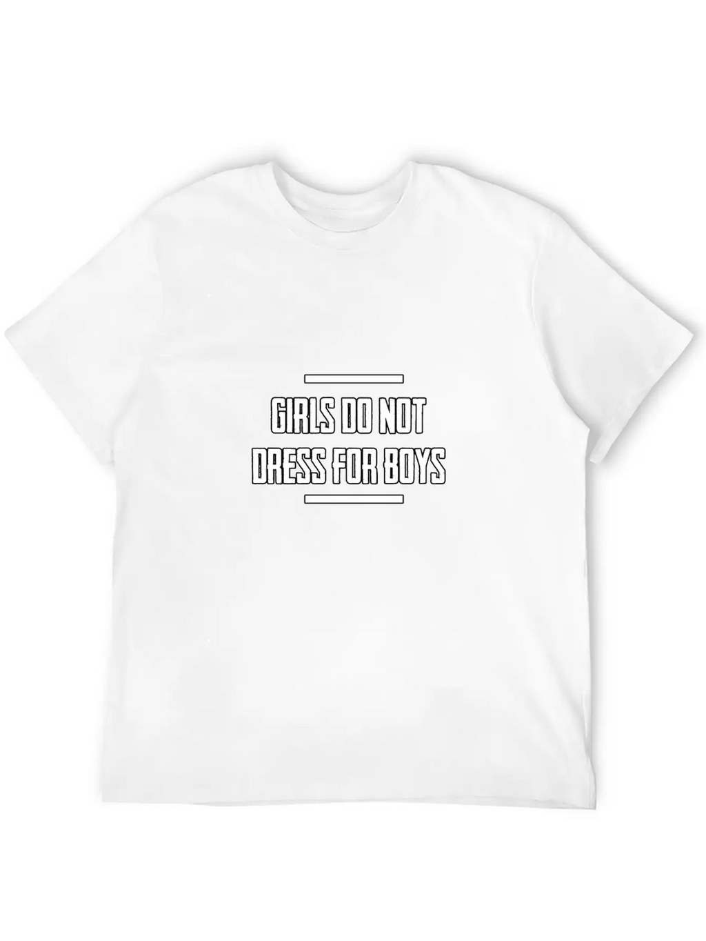Girls Do Not Dress For Boys. A Gift Item. Unisex Short Sleeve Soft Cotton T-Shirt – Casual Everyday Wear
